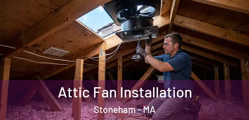 Attic Fan Installation Stoneham - MA