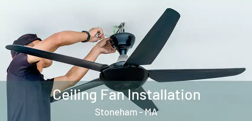  Ceiling Fan Installation Stoneham - MA
