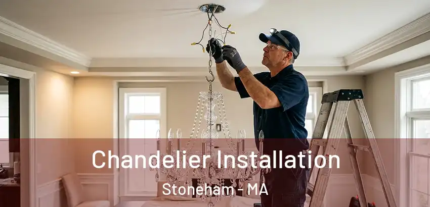 Chandelier Installation Stoneham - MA