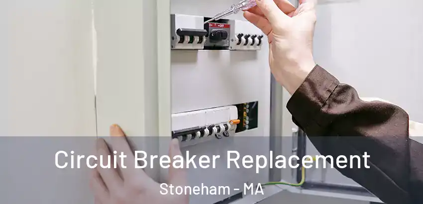Circuit Breaker Replacement Stoneham - MA