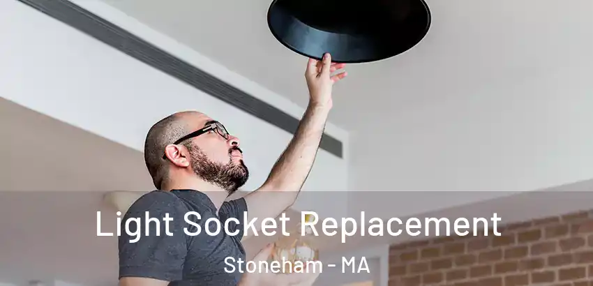 Light Socket Replacement Stoneham - MA