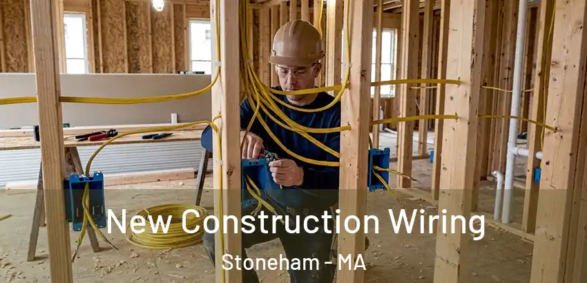 New Construction Wiring Stoneham - MA