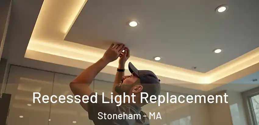 Recessed Light Replacement Stoneham - MA