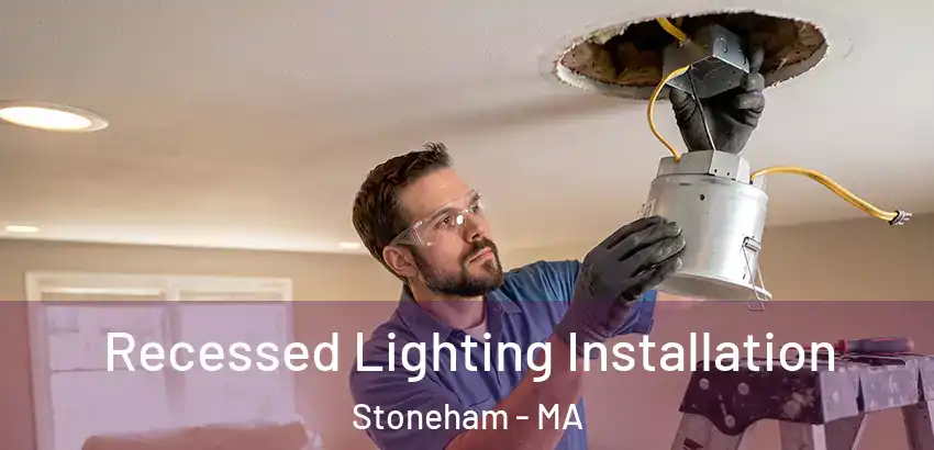  Recessed Lighting Installation Stoneham - MA